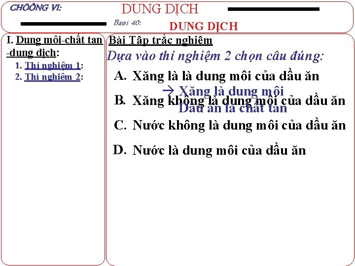 CHÖÔNG VI: DUNG DỊCH Baøi 40: DUNG DỊCH I. Dung môi-chất tan Bài Tập