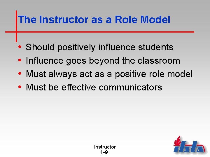 The Instructor as a Role Model • • Should positively influence students Influence goes