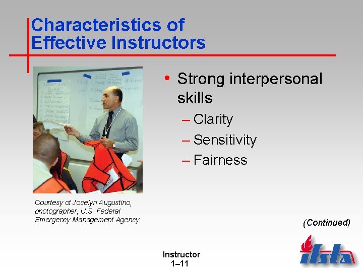 Characteristics of Effective Instructors • Strong interpersonal skills – Clarity – Sensitivity – Fairness Characteristics of Effective Instructors • Strong interpersonal skills – Clarity – Sensitivity – Fairness