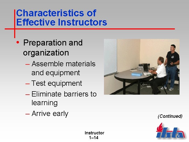 Characteristics of Effective Instructors • Preparation and organization – Assemble materials and equipment –