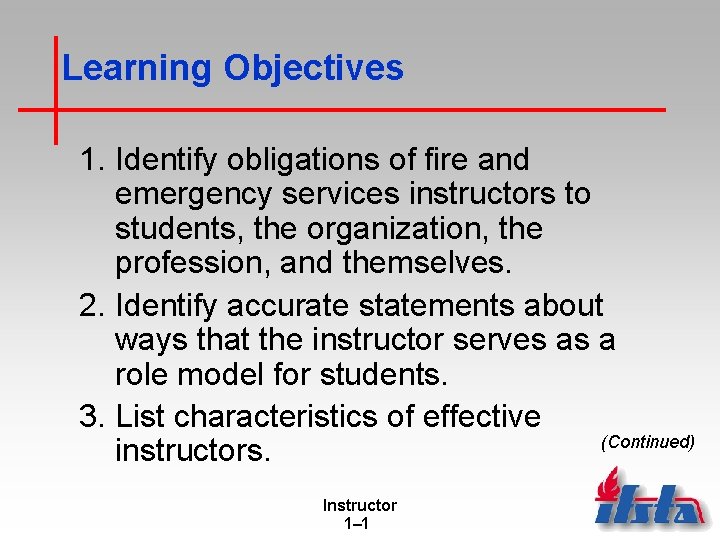Learning Objectives 1. Identify obligations of fire and emergency services instructors to students, the Learning Objectives 1. Identify obligations of fire and emergency services instructors to students, the