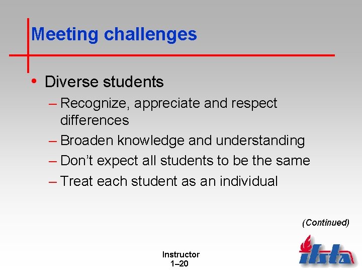 Meeting challenges • Diverse students – Recognize, appreciate and respect differences – Broaden knowledge