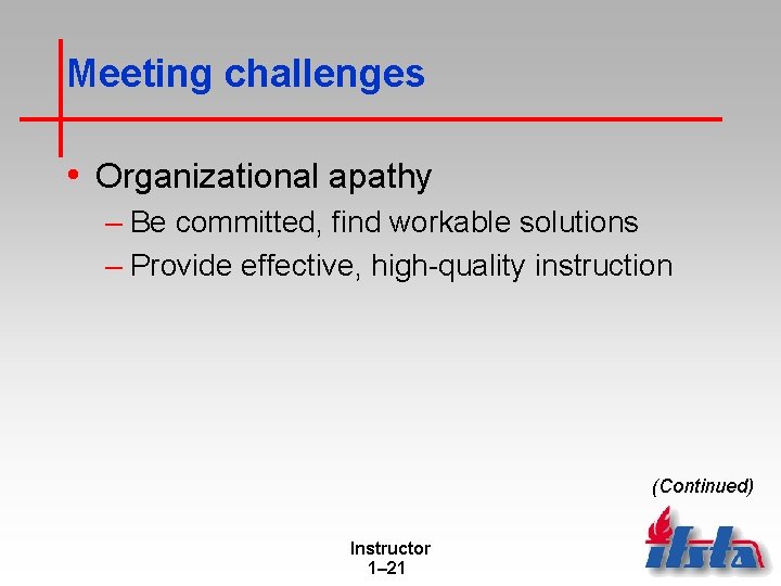 Meeting challenges • Organizational apathy – Be committed, find workable solutions – Provide effective,