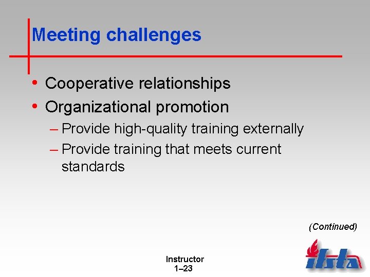 Meeting challenges • Cooperative relationships • Organizational promotion – Provide high-quality training externally –