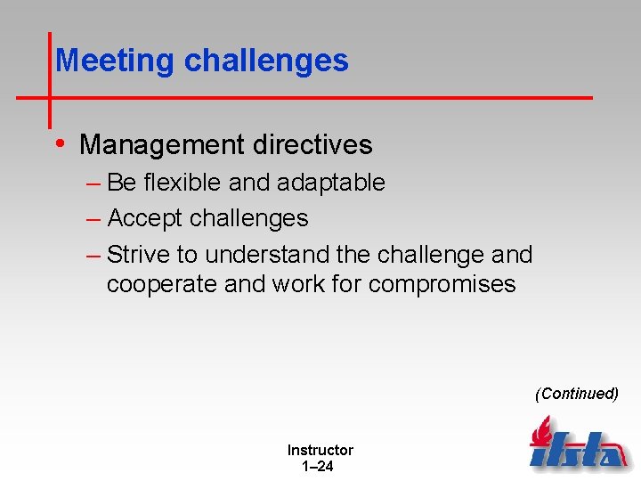 Meeting challenges • Management directives – Be flexible and adaptable – Accept challenges – Meeting challenges • Management directives – Be flexible and adaptable – Accept challenges –