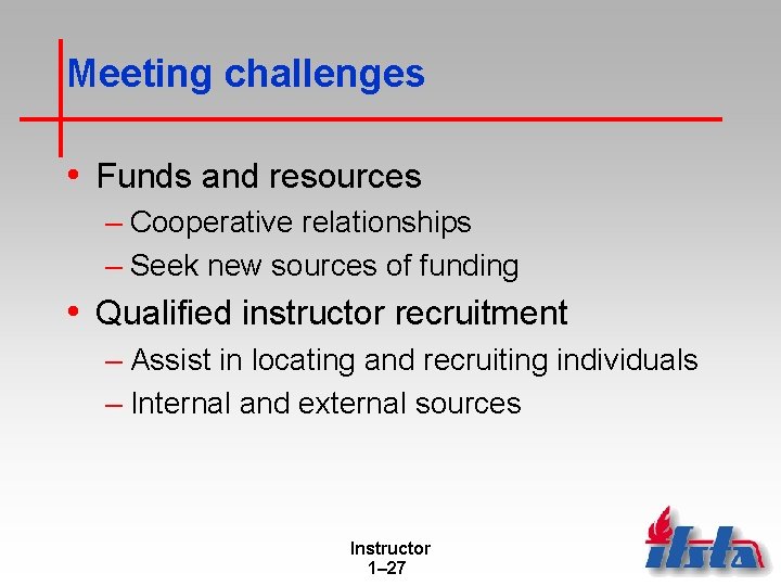 Meeting challenges • Funds and resources – Cooperative relationships – Seek new sources of