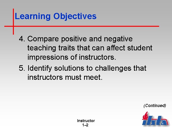 Learning Objectives 4. Compare positive and negative teaching traits that can affect student impressions