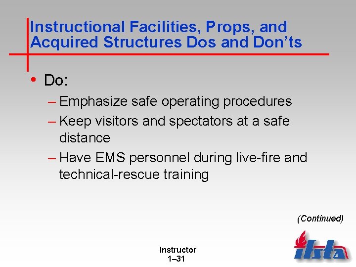 Instructional Facilities, Props, and Acquired Structures Dos and Don’ts • Do: – Emphasize safe