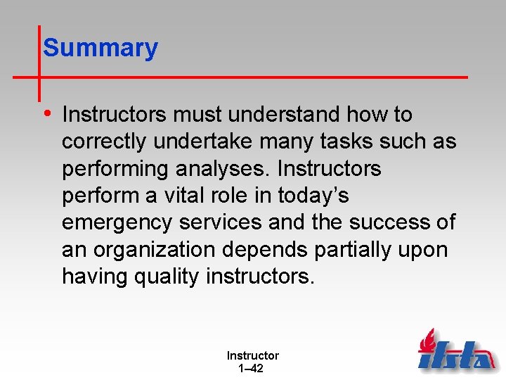 Summary • Instructors must understand how to correctly undertake many tasks such as performing