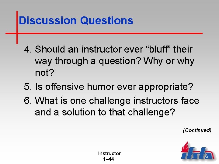 Discussion Questions 4. Should an instructor ever “bluff” their way through a question? Why