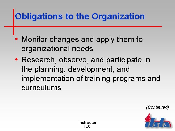Obligations to the Organization • Monitor changes and apply them to organizational needs • Obligations to the Organization • Monitor changes and apply them to organizational needs •