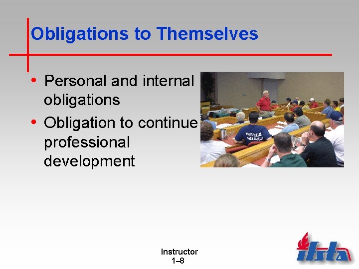 Obligations to Themselves • Personal and internal obligations • Obligation to continue professional development