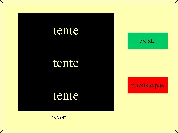 tente existe tente revoir n’existe pas 