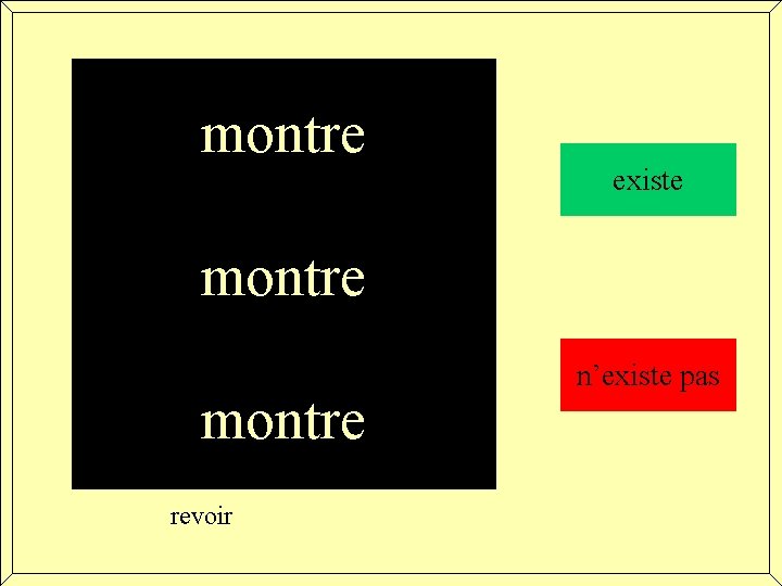 montre existe montre revoir n’existe pas 