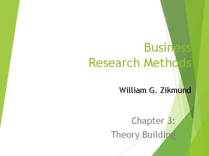 Business Research Methods William G. Zikmund Chapter 3: Theory Building 