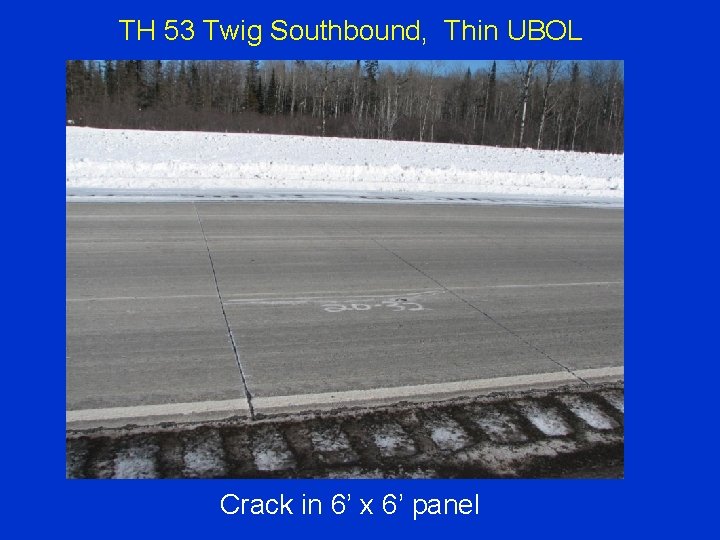 TH 53 Twig Southbound, Thin UBOL Crack in 6’ x 6’ panel 