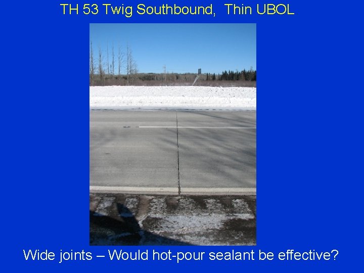 TH 53 Twig Southbound, Thin UBOL Wide joints – Would hot-pour sealant be effective?