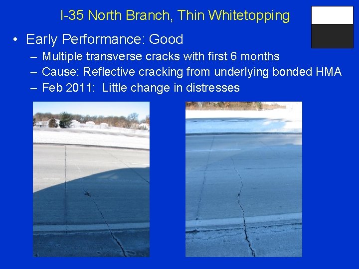I-35 North Branch, Thin Whitetopping • Early Performance: Good – Multiple transverse cracks with