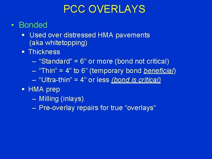 PCC OVERLAYS • Bonded § Used over distressed HMA pavements (aka whitetopping) § Thickness
