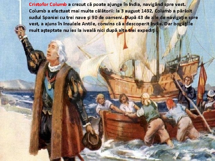 Cristofor Columb a crezut că poate ajunge în India, navigând spre vest. Columb a