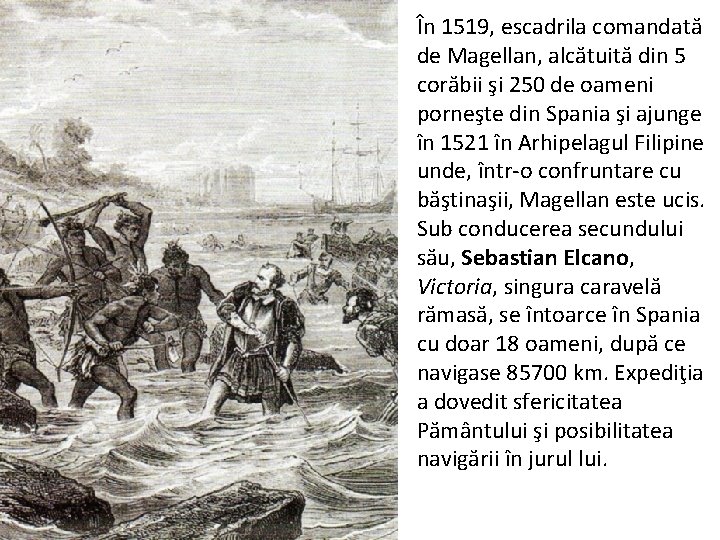 În 1519, escadrila comandată de Magellan, alcătuită din 5 corăbii şi 250 de oameni