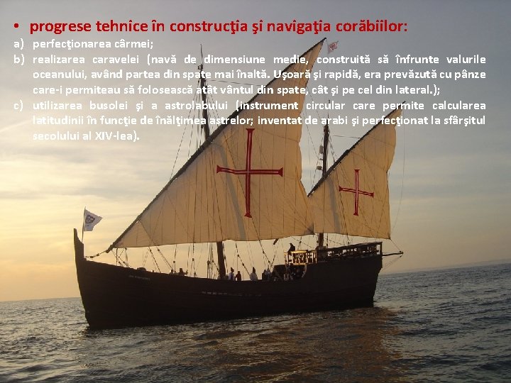  • progrese tehnice în construcţia şi navigaţia corăbiilor: a) perfecţionarea cârmei; b) realizarea