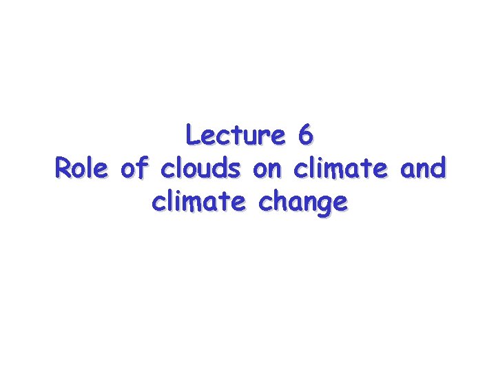 Lecture 6 Role Of Clouds On Climate And