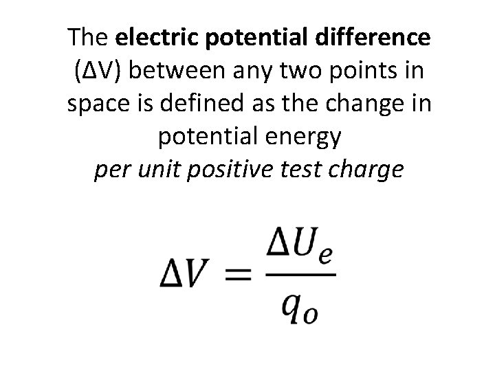 The electric potential difference (ΔV) between any two points in space is defined as