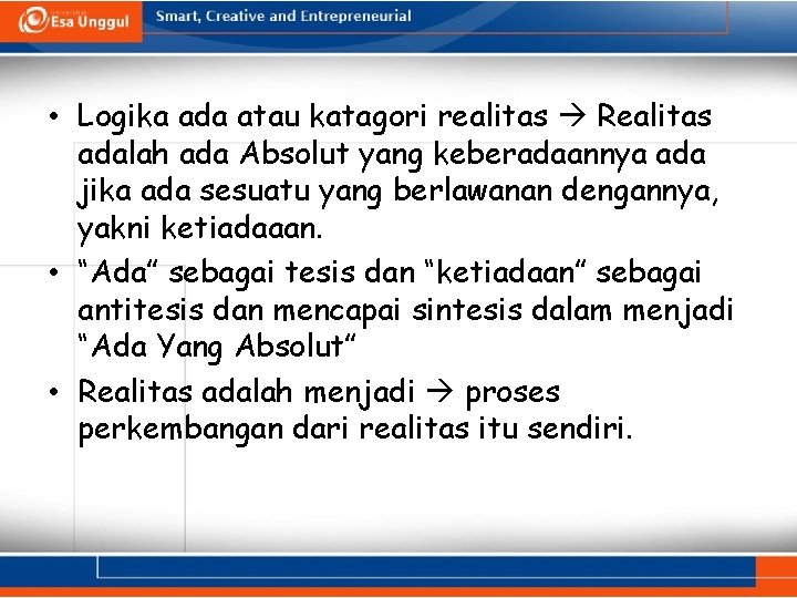  • Logika ada atau katagori realitas Realitas adalah ada Absolut yang keberadaannya ada