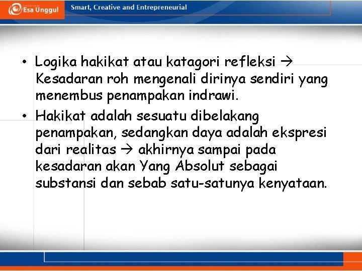  • Logika hakikat atau katagori refleksi Kesadaran roh mengenali dirinya sendiri yang menembus