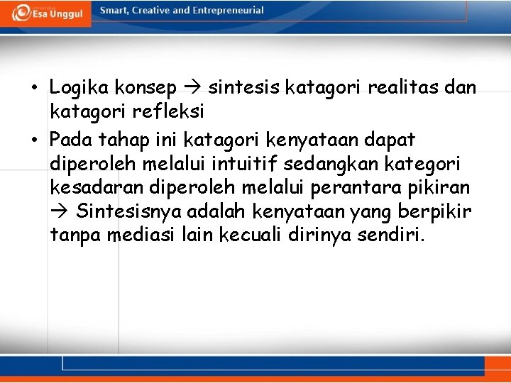  • Logika konsep sintesis katagori realitas dan katagori refleksi • Pada tahap ini