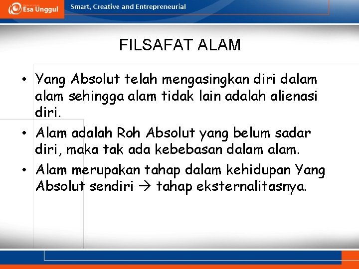 FILSAFAT ALAM • Yang Absolut telah mengasingkan diri dalam sehingga alam tidak lain adalah