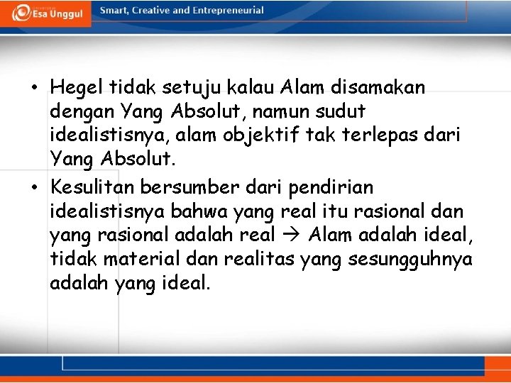  • Hegel tidak setuju kalau Alam disamakan dengan Yang Absolut, namun sudut idealistisnya,