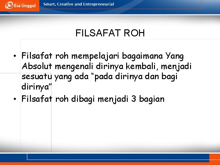 FILSAFAT ROH • Filsafat roh mempelajari bagaimana Yang Absolut mengenali dirinya kembali, menjadi sesuatu