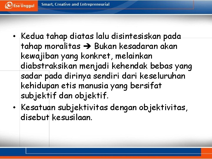  • Kedua tahap diatas lalu disintesiskan pada tahap moralitas Bukan kesadaran akan kewajiban