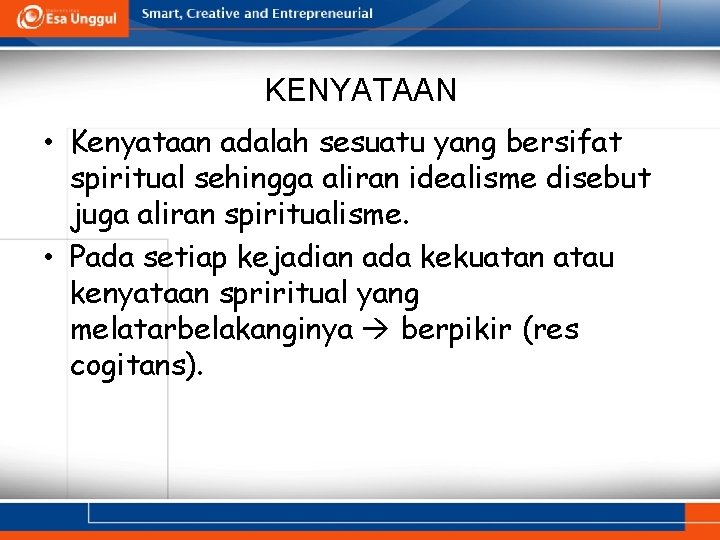 KENYATAAN • Kenyataan adalah sesuatu yang bersifat spiritual sehingga aliran idealisme disebut juga aliran