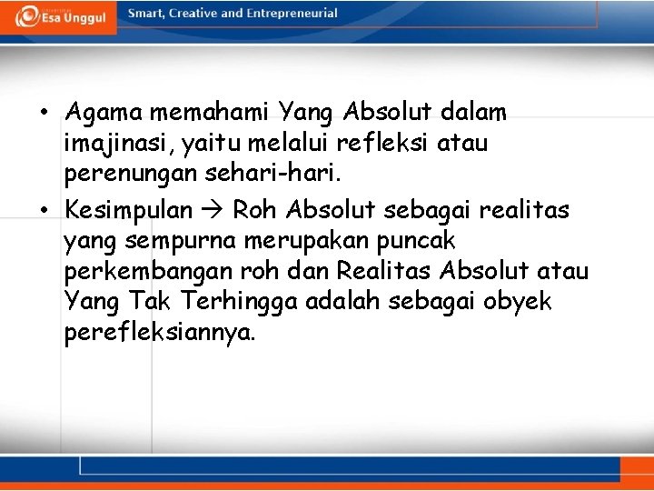  • Agama memahami Yang Absolut dalam imajinasi, yaitu melalui refleksi atau perenungan sehari-hari.