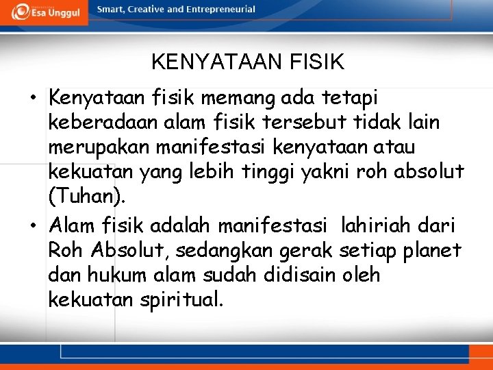 KENYATAAN FISIK • Kenyataan fisik memang ada tetapi keberadaan alam fisik tersebut tidak lain