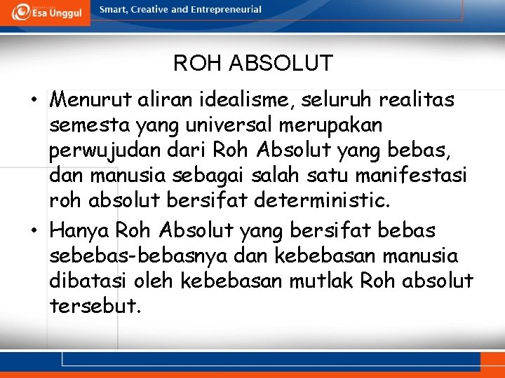 ROH ABSOLUT • Menurut aliran idealisme, seluruh realitas semesta yang universal merupakan perwujudan dari