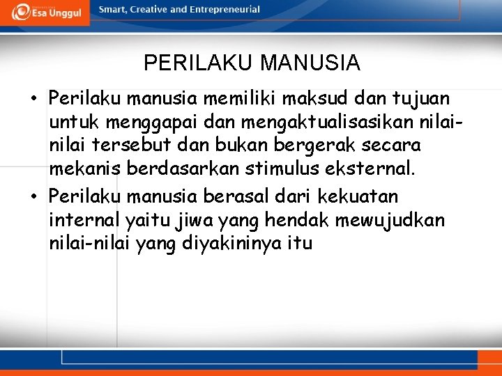 PERILAKU MANUSIA • Perilaku manusia memiliki maksud dan tujuan untuk menggapai dan mengaktualisasikan nilai