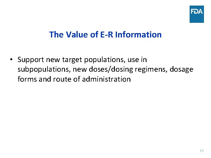 The Value of E-R Information • Support new target populations, use in subpopulations, new