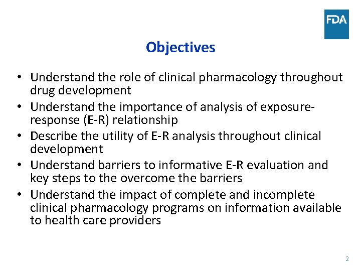 Objectives • Understand the role of clinical pharmacology throughout drug development • Understand the