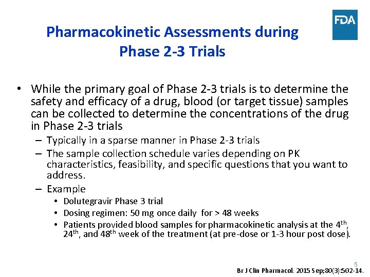 Pharmacokinetic Assessments during Phase 2 -3 Trials • While the primary goal of Phase