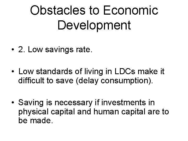 Obstacles to Economic Development • 2. Low savings rate. • Low standards of living