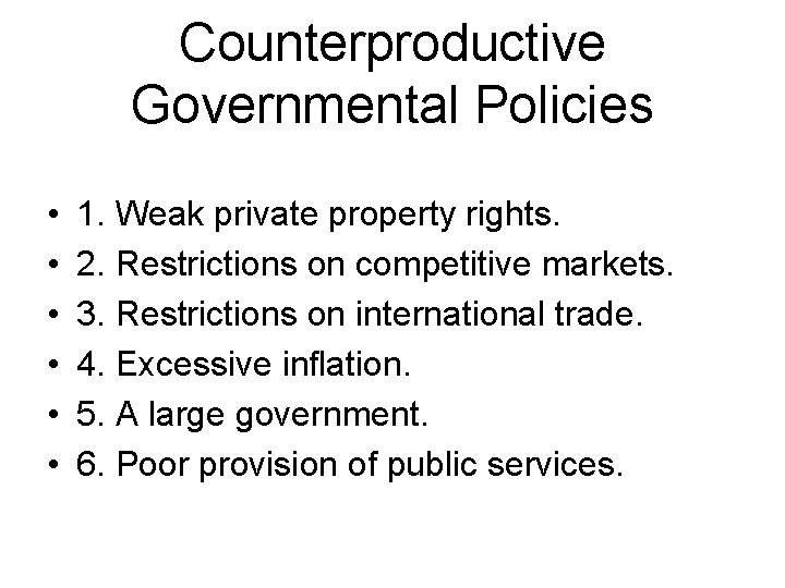 Counterproductive Governmental Policies • • • 1. Weak private property rights. 2. Restrictions on