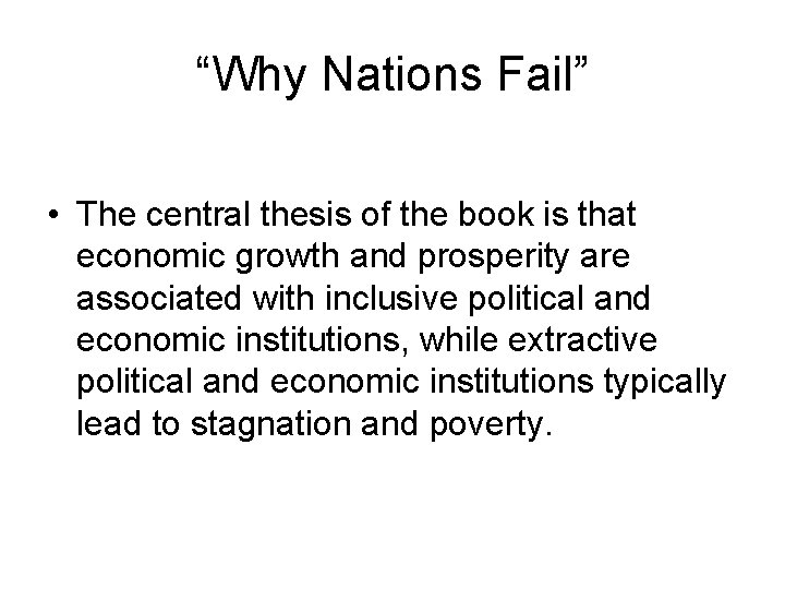 “Why Nations Fail” • The central thesis of the book is that economic growth