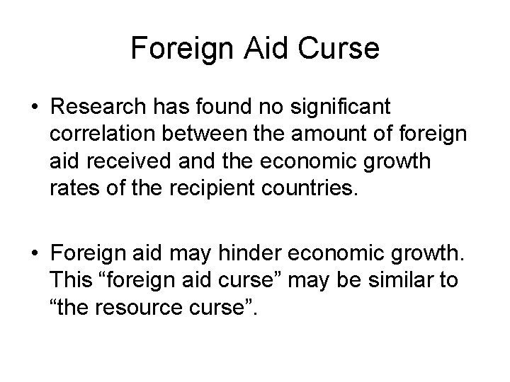 Foreign Aid Curse • Research has found no significant correlation between the amount of