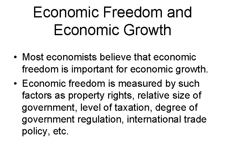 Economic Freedom and Economic Growth • Most economists believe that economic freedom is important