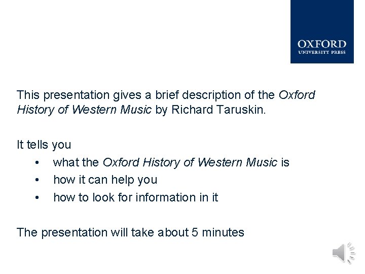 This presentation gives a brief description of the Oxford History of Western Music by