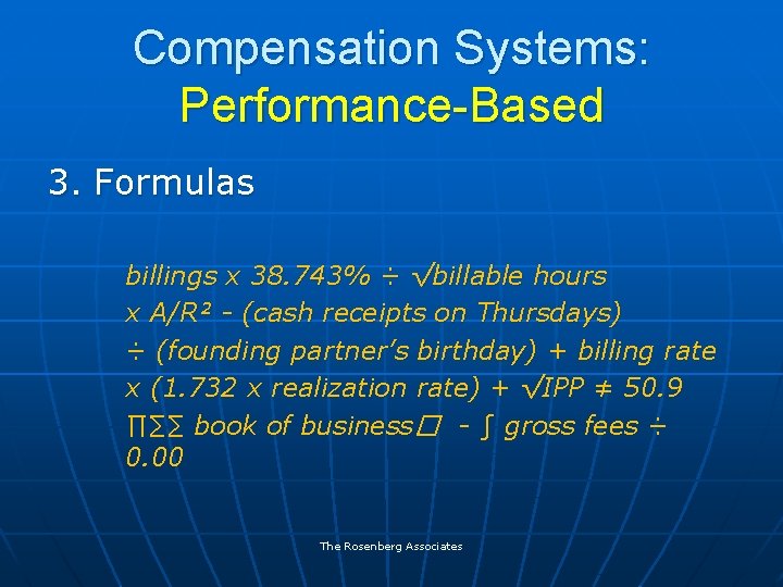 Compensation Systems: Performance-Based 3. Formulas billings x 38. 743% ÷ √billable hours x A/R²